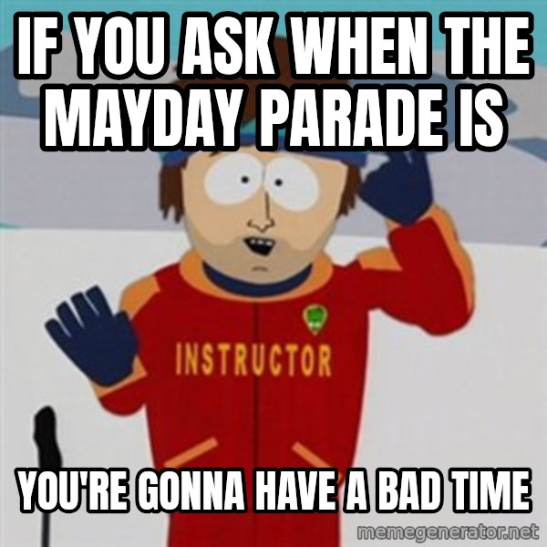 SouthPark Bad Time meme meme: If you ask when the mayday parade is / you're gonna have a bad time