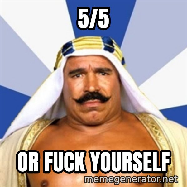 The Iron Sheik meme: 5/5 / Or fuck yourself