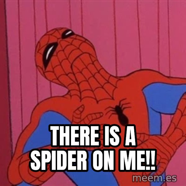Spidermantripping meme: There is a spider on me!!