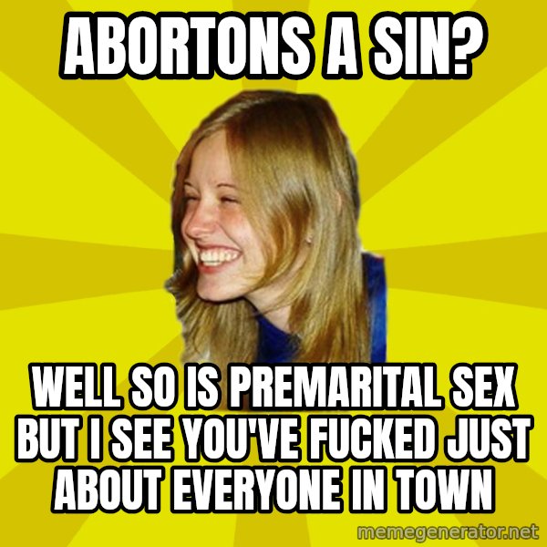 Trologirl meme: abortons a sin? / well so is premarital sex but i see you've fucked just about everyone in town
