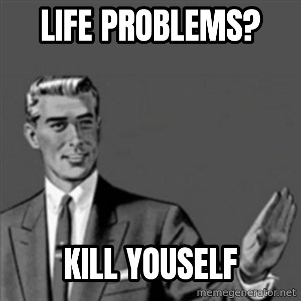 Correction Guy meme: Life problems? / Kill youself