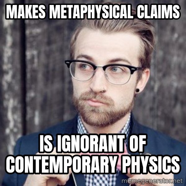 Scumbag Analytic Philosopher meme: MAKES METAPHYSICAL CLAIMS / IS IGNORANT OF CONTEMPORARY PHYSICS