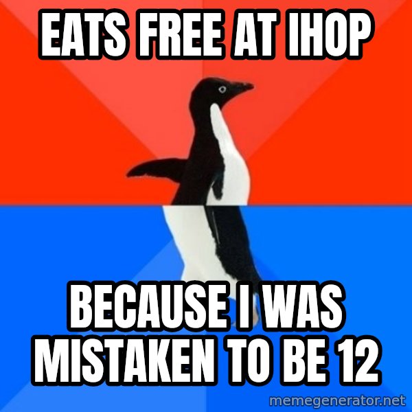 Socially Awesome Awkward Penguin meme: Eats free at ihop / because I was mistaken to be 12