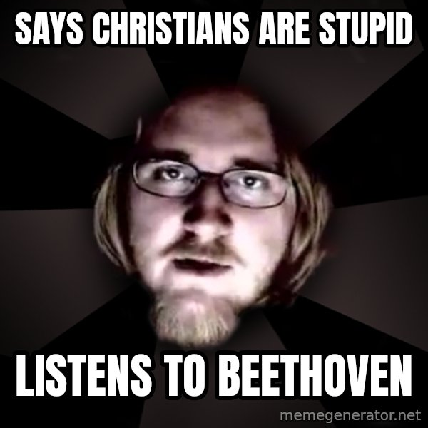 typical atheist meme: says Christians are stupid / listens to beethoven