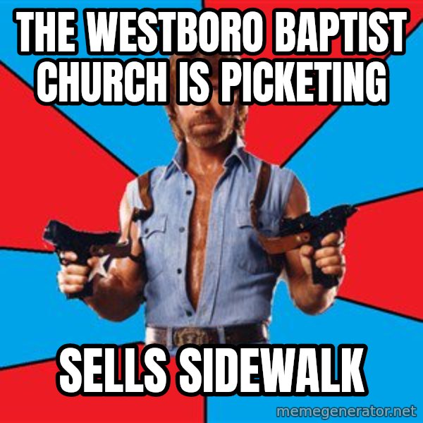 Chuck Norris  meme: The westboro baptist church is picketing / sells sidewalk