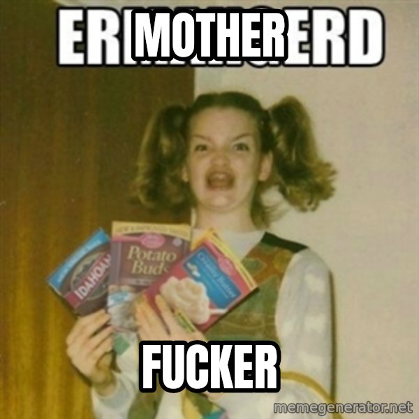 Ermahgerd meme: mother / fucker
