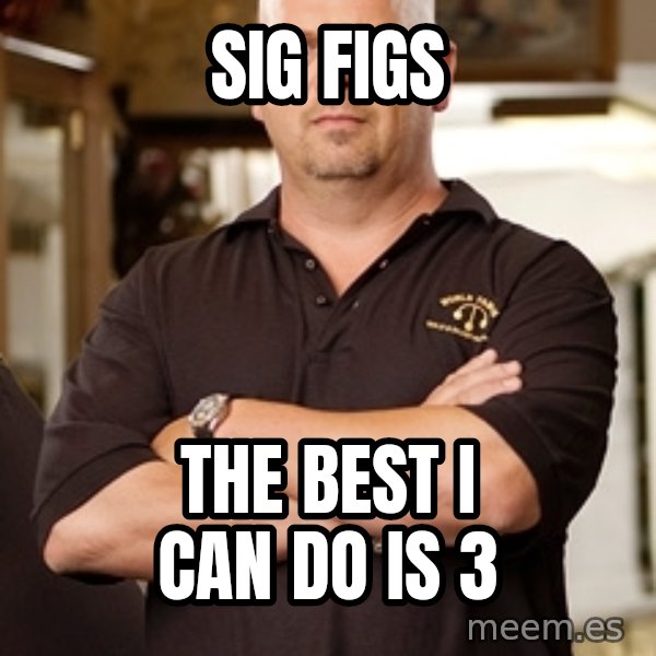 Pawn Stars Rick meme: sig figs / the best i can do is 3