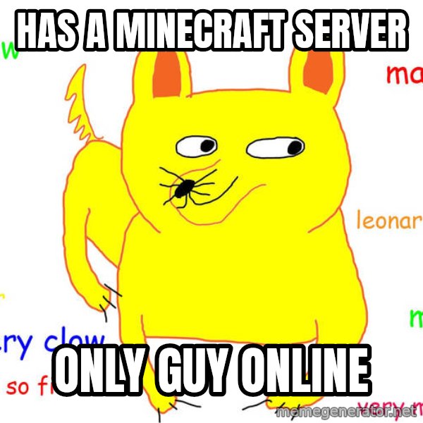 Forever Alone meme: Has a minecraft server / only guy online