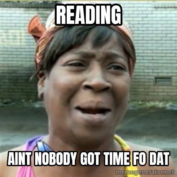 Ain't Nobody got time fo that meme: reading / aint nobody got time fo dat