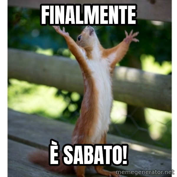 Thanking Squirrel meme: Finalmente / è sabato!