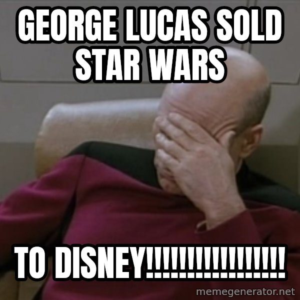 Picardfacepalm meme: George Lucas Sold star wars / to disney!!!!!!!!!!!!!!!!!
