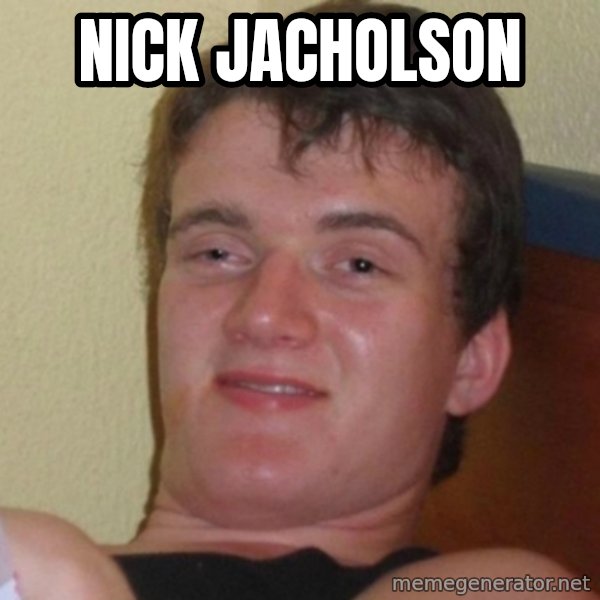Really Stoned Guy meme: nick jacholson