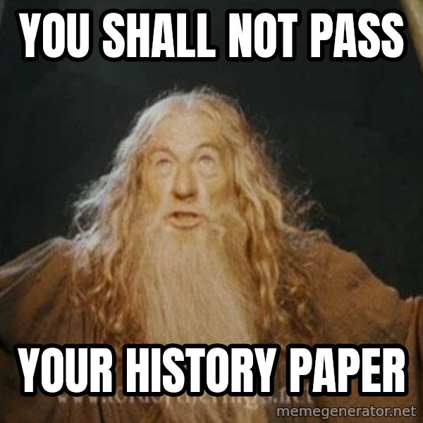 You shall not pass meme: YOU SHALL NOT PASS / YOUR HISTORY PAPER