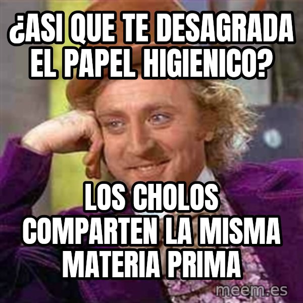 Charlie meme meme: ¿asi que te desagrada el papel higienico? / los cholos comparten la misma materia prima
