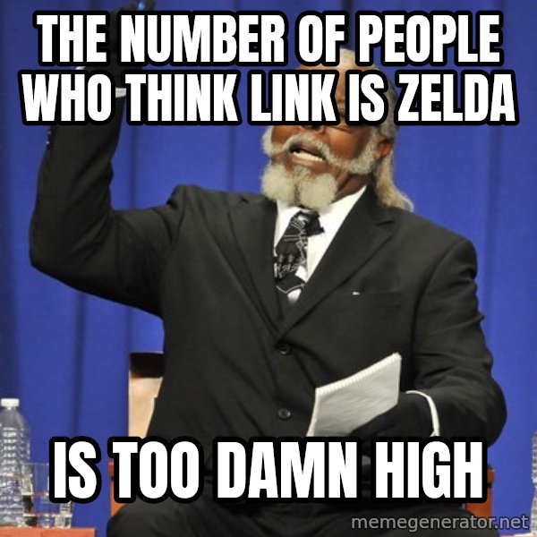 Rent Is Too Damn High meme: The number of people who think link is zelda / is too damn high