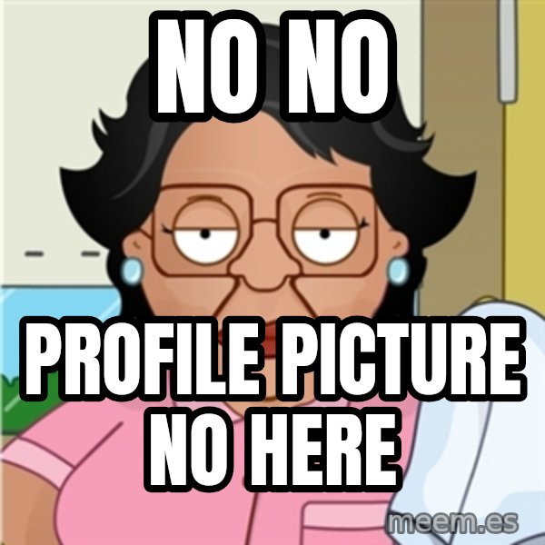 Consuela meme: no no / Profile picture no here