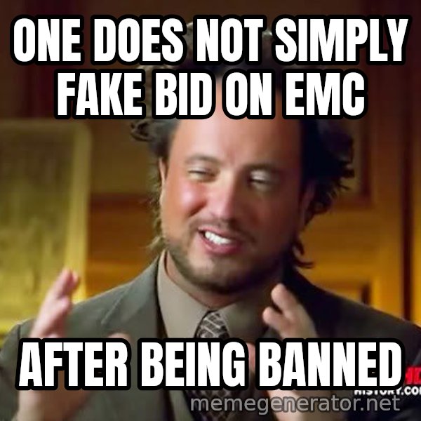 Ancient Aliens meme: One does not simply fake bid on EMC / After being banned