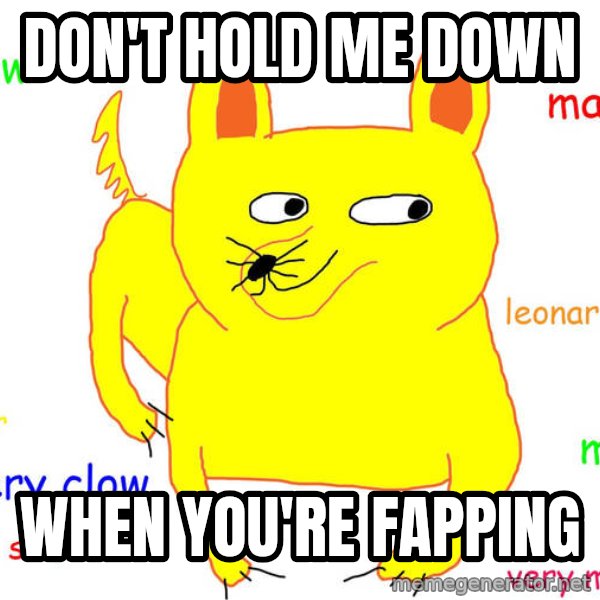 Grumpy Cat  meme: don't hold me down / when you're fapping