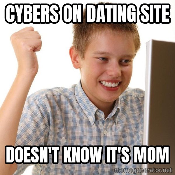 First Day on the internet kid meme: cybers on dating site / doesn't know it's mom