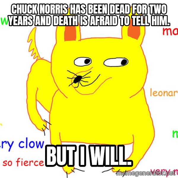 Grumpy Cat  meme: Chuck norris has been dead for two years and death is afraid to tell him. / but i will.