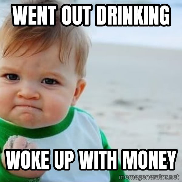 Success Kid meme: went out drinking / woke up with money