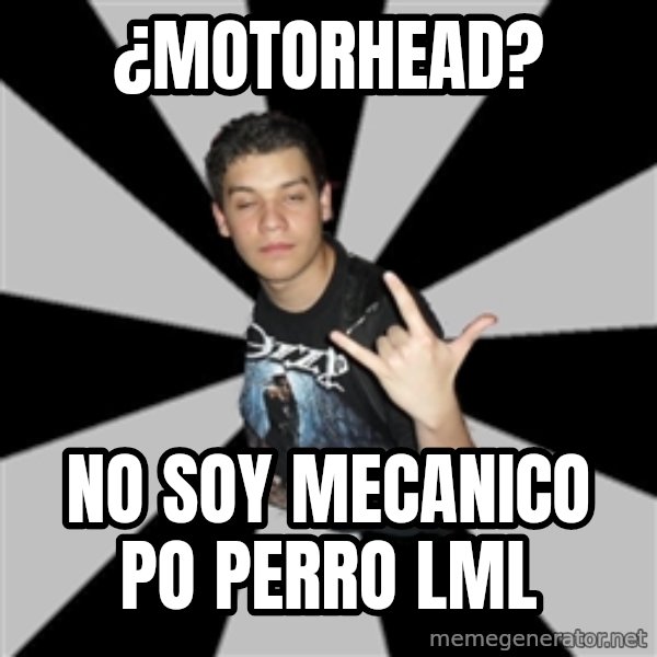 Metal Boy From Hell meme: ¿motorhead? / no soy mecanico po perro lml