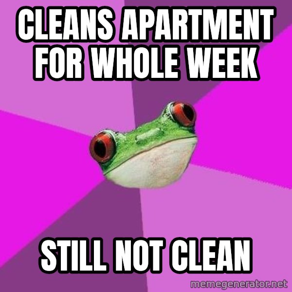 Foul Bachelorette Frog meme: Cleans apartment for whole week / Still not clean