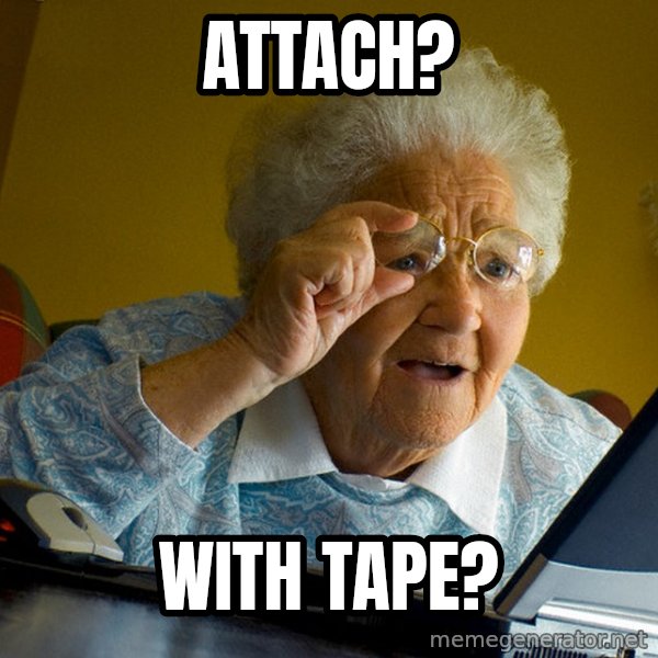 Internet Grandma Surprise meme: Attach? / With Tape?