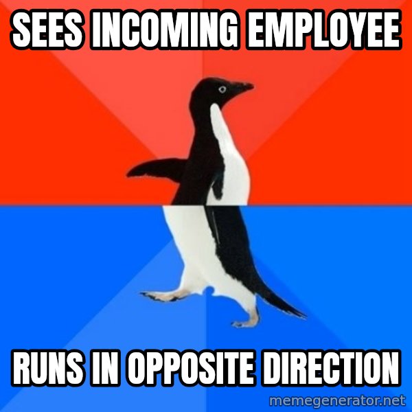 Socially Awesome Awkward Penguin meme: SEES INCOMING EMPLOYEE / RUNS IN OPPOSITE DIRECTION