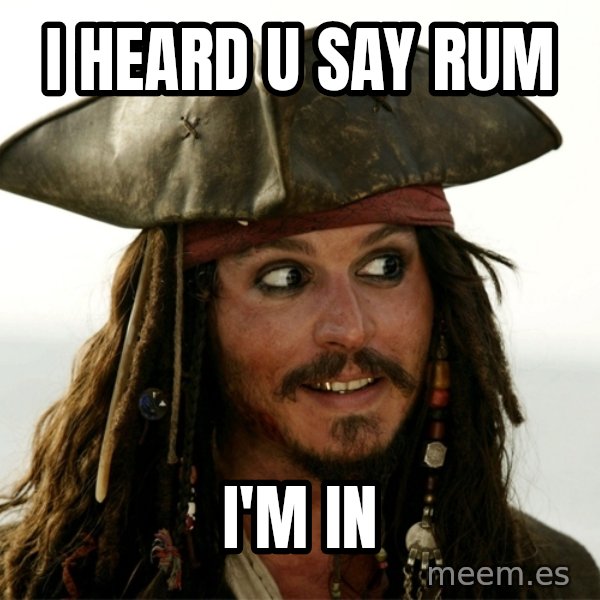 Jack.Sparrow. meme: I HEARD U SAY RUM / I'M IN