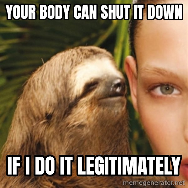 The Rape Sloth meme: your body can shut it down / if i do it legitimately