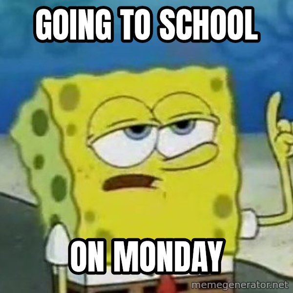 Tough Spongebob meme: GOing to school / On monday