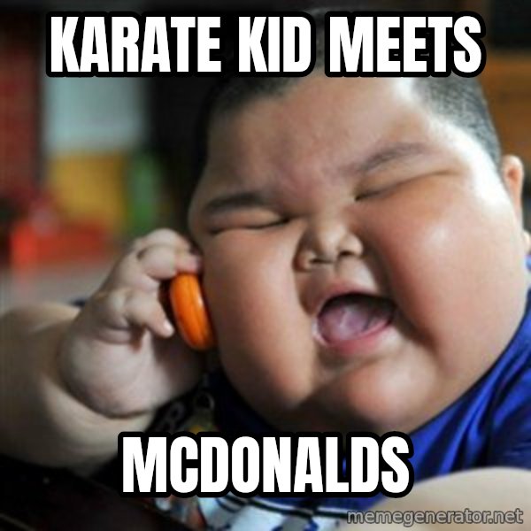 fat chinese kid meme: KARATE KID MEETS / MCDONALDS