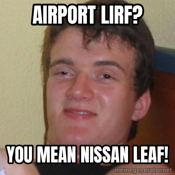 Stoner Stanley meme: Airport LIRF? / You mean Nissan LEAF!