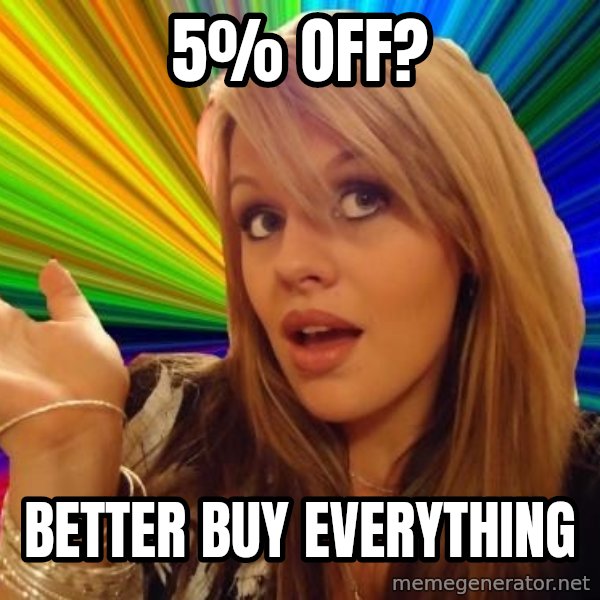 Dumb Blonde meme: 5% off? / better buy everything