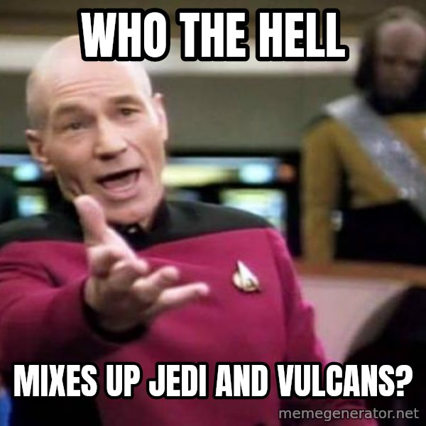 Picard Wtf meme: Who the hell / mixes up Jedi and Vulcans?