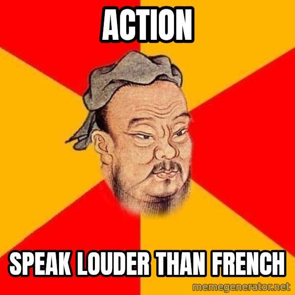 Wise Confucius meme: action / speak louder than french