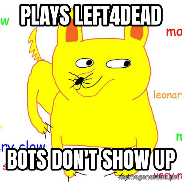 Forever Alone meme: plays left4dead / bots don't show up