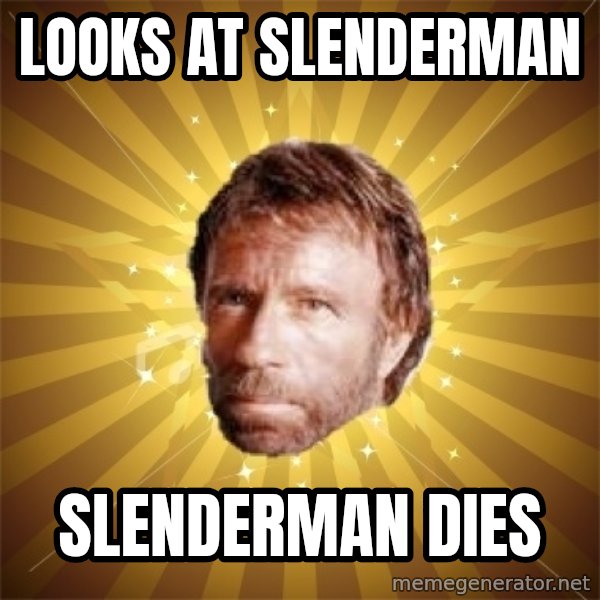 Chuck Norris Advice meme: looks at slenderman / slenderman dies