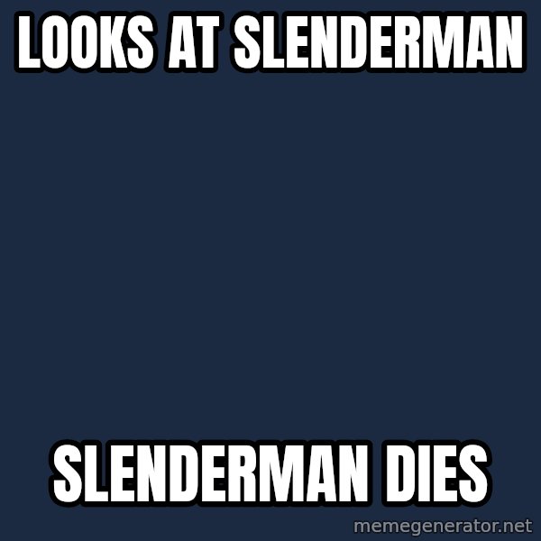 Chuck Norris  meme: looks at slenderman / slenderman dies