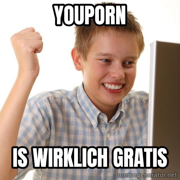 First Day on the internet kid meme: YOUPORN / IS WIRKLICH GRATIS