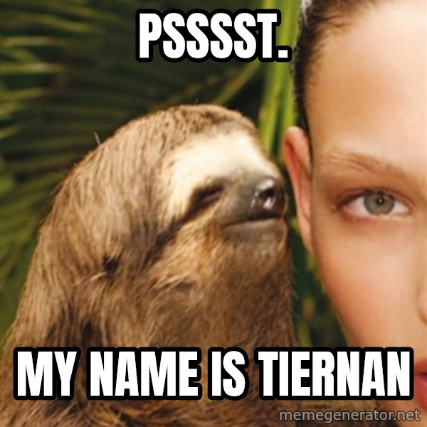 The Rape Sloth meme: Psssst. / My name is tiernan