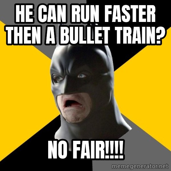 Bad Factman meme: HE CAN RUN FASTER THEN A BULLET TRAIN? / NO FAIR!!!!