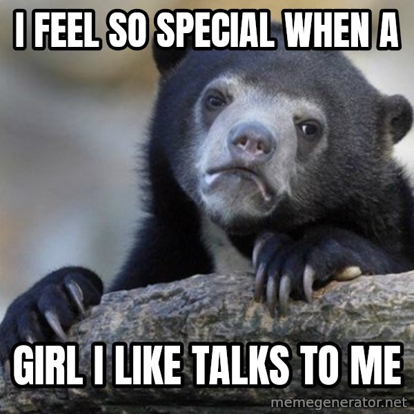 Confession Bear meme: I feel so special when a / girl I like talks to me