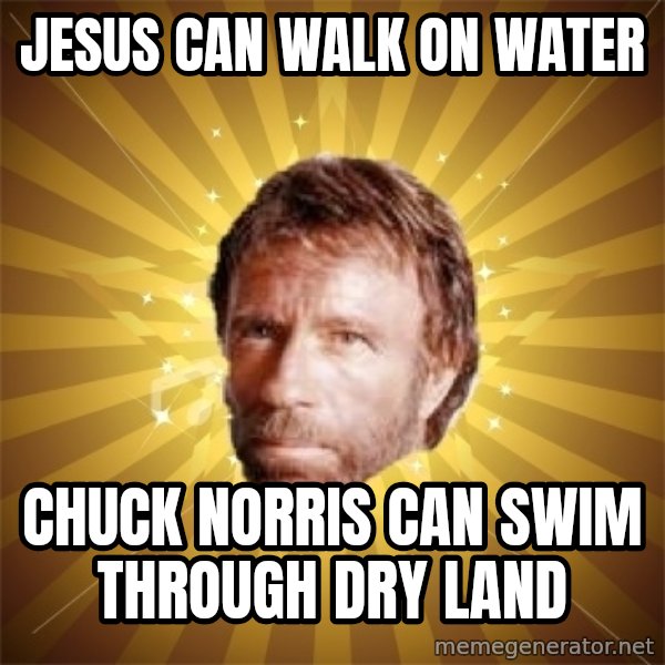 Chuck Norris Advice meme: jesus can walk on water / chuck norris can swim through dry land