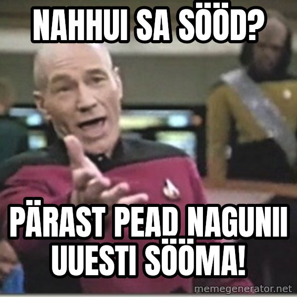star trek wtf meme: NAHHUI SA SÖÖD? / Pärast pead nagunii uuesti sööma!