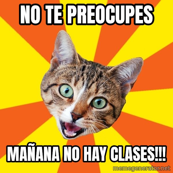 Bad Advice Cat meme: No te preocupes / Mañana no hay clases!!!