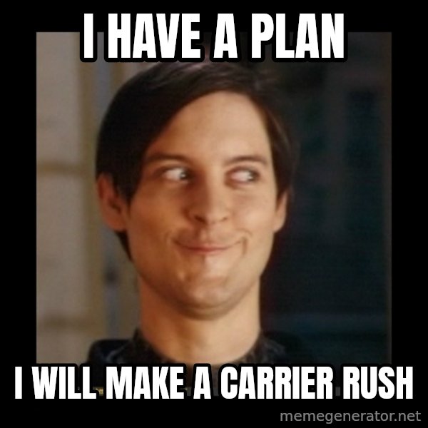 Tobey_Maguire meme: I have a plan / i will make a carrier rush