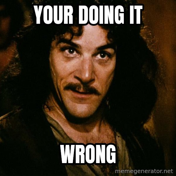 Inigo Montoya meme: Your doing it / wrong
