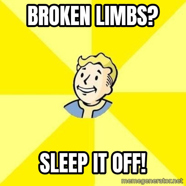 Fallout 3 meme: Broken limbs? / Sleep it off!